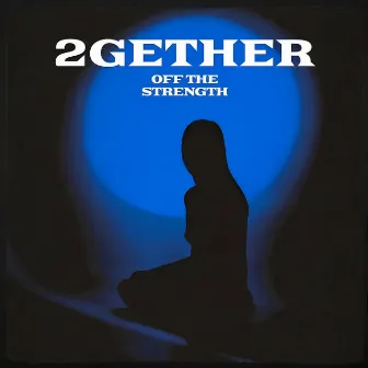 2GETHER by Off The Strength