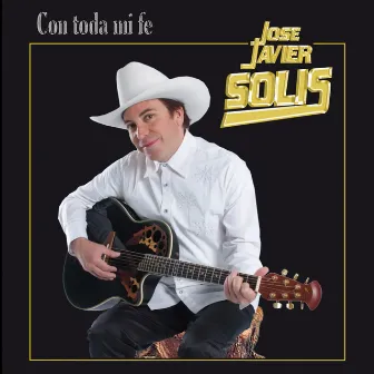 Con Toda Mi Fe by Jose Javier Solis