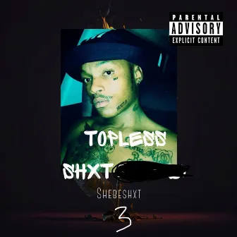 Topless Shxt 3 by Shebeshxt