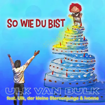 So wie du bist by Ulk Van Bulk