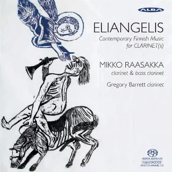 Eliangelis: Contemporary Finnish Music for Clarinet by Mikko Raasakka