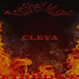 Fire'D Up by Cleva