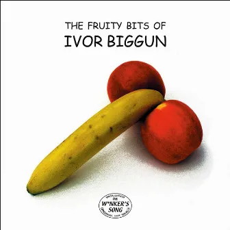 The Fruity Bits of Ivor Biggun by Ivor Biggun