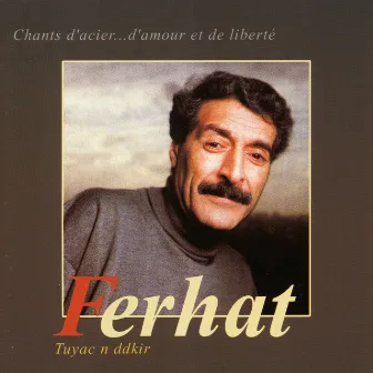 Chants d'acier... d'amour et de liberté, Tuyac n ddkir by Ferhat