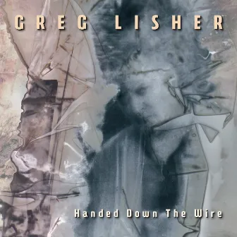 Handed Down the Wire by Greg Lisher