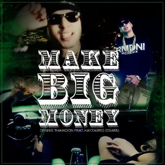 Make Big Money (feat. Kayzabro DS455) by Dennis Thaikoon