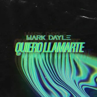 Quiero Llamarte by Mark Dayle