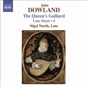 Dowland, J.: Lute Music, Vol. 4 - The Queen's Galliard by Nigel North