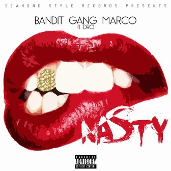 Nasty (feat. Dro) by Bandit Gang Marco