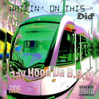 Waitin' on This Dick by Jay Hood Da B.B.C