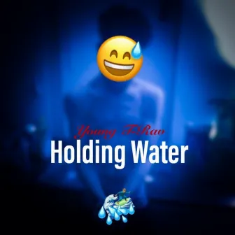 Holding Water by Young T-Rav