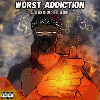 Worst Addiction by Saint Nick Thesaucegod