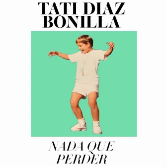 Nada Que Perder by Tati Diaz Bonilla