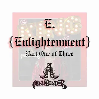 E. (Enlightenment) Part One of Three by Mindbender Supreme