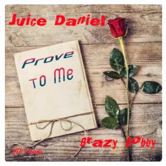 Prove to me by Juice Daniel