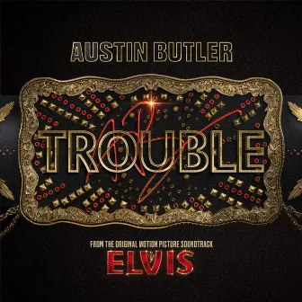 Trouble (From The Original Motion Picture Soundtrack ELVIS) by Austin Butler