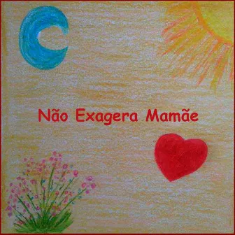 Não Exagera Mamãe by Marcio Lott