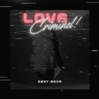 Lova Criminel ! by Dexy Nova