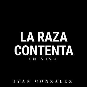 La Raza Contenta (En Vivo) by Ivan Gonzalez