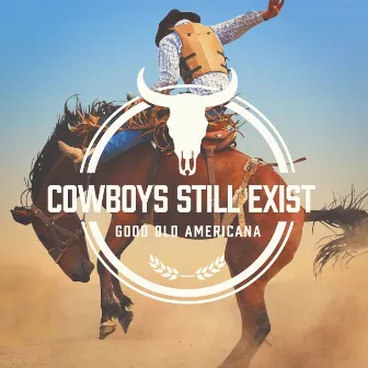 Cowboys Still Exist (Good Old Americana) by The Country Music Heroes