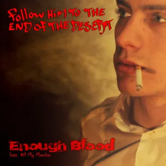 Enough Blood by Follow Him To The End Of The Desert