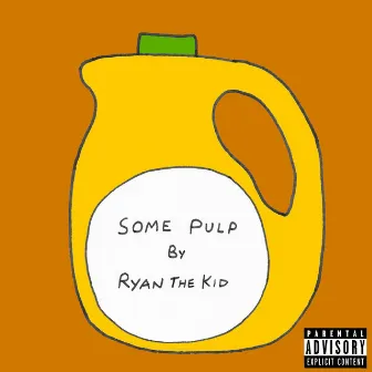 Some Pulp by Ryan The Kid