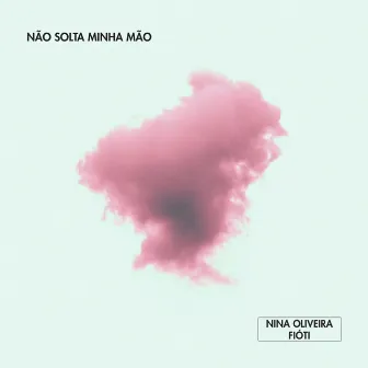 Não Solta Minha Mão by Fióti