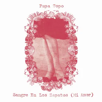 Sangre En Los Zapatos (Mi Amor) by Papa Topo