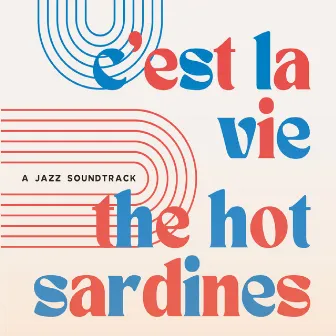 C'est la Vie (A Jazz Soundtrack) by The Hot Sardines