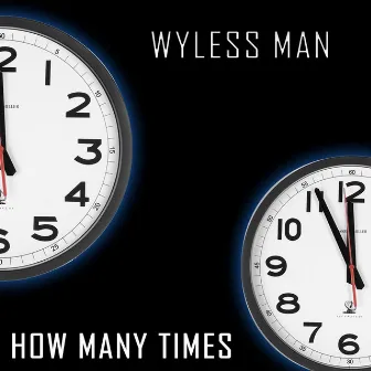 HOW MANY TIMES by Wyless Man