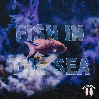 Fish in the Sea by Mr Streetz