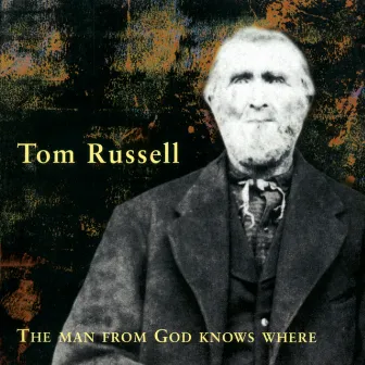 The Man From God Knows Where by Tom Russell