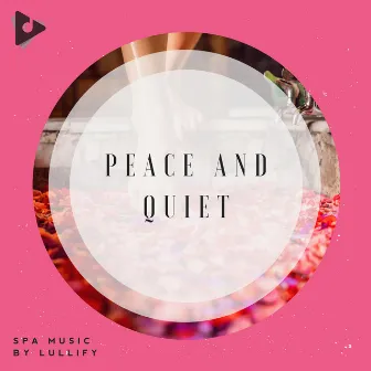 Peace and Quiet by Spa Music by Lullify