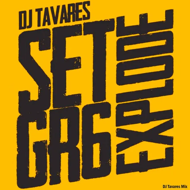 Set G R 6 Explode (DJ Tavares Mix)