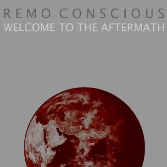 Welcome to the Aftermath by Remo Conscious