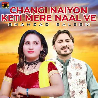 Changi Naiyon Keti Mere Naal Ve - Single by Shahzad Saleem