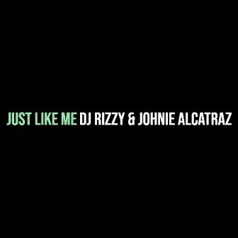 Just Like Me by Johnie Alcatraz