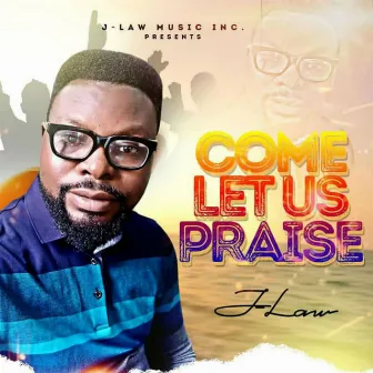 Come Let Us Praise by J Law