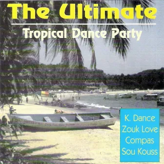 The ultimate tropical dance party (K'Dance, Zouk Love, Compas, Soukouss) by Guilou Lafarges