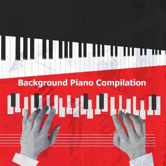 Background Piano Compilation by Background Music Experience