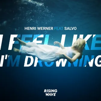 I Feel Like I'm Drowning by Henri Werner