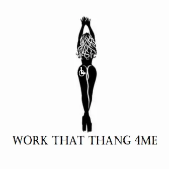 Work That Thang 4Me by Loe