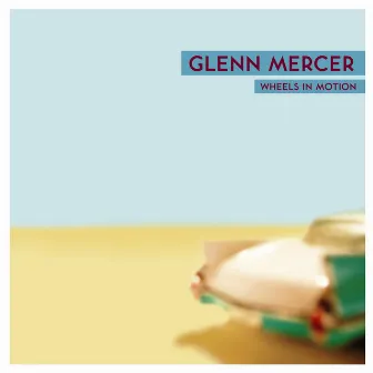 Wheels In Motion (Digital Only Bonus Track) by Glenn Mercer