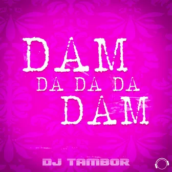 Dam Da Da Da Dam by DJ Tambor