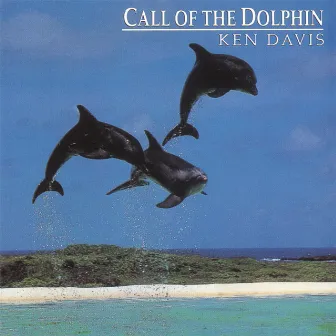 Call of the Dolphin by Ken Davis