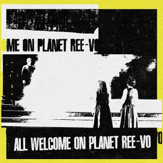 All Welcome on Planet Ree-Vo by Ree-Vo