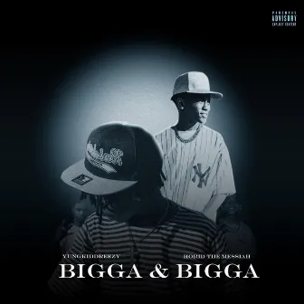 BIGGA & BIGGA by YungkiddReezy