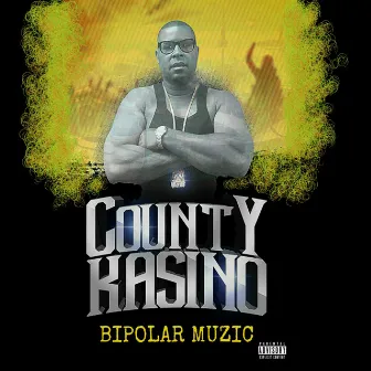 Bipolar Muzic by County Kasino