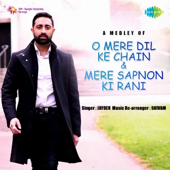 A Medley of O Mere Dil Ke Chain / Mere Sapnon Ki Rani - Single by Jayden