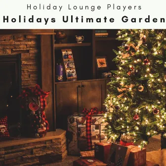 2023 Holidays Ultimate Garden by Holiday Lounge Players